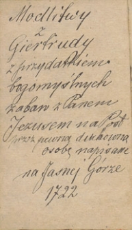 Modlitwy S. Giertrudy z przydatkiem bogomyślnych zabaw na Post Wielki : wszelkiego wieku, stanu y kondycyi ludziom służące / z łacińskiego ięzyka na polski przez pewną osobę duchowną przetłumaczone ...