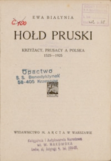 Hołd pruski : Krzyżacy, Prusacy a Polska 1525-1925 / Ewa Białynia.
