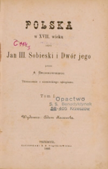 Polska w XVII wieku czyli Jan III Sobieski I Dwór jego (…) Tom I