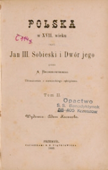 Polska w XVII wieku czyli Jan III Sobieski I Dwór jego (…) Tom II