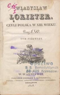 Władysław Łokietek, czyli Polska w XIII wieku. – tom pierwszy