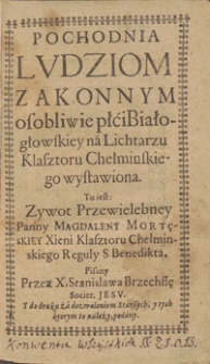 Pochodnia Ludziom Zakonnym Osobliwie Płci Białogłowskiey Na Lichtarzu Klasztoru Chełminskiego Wystawiona