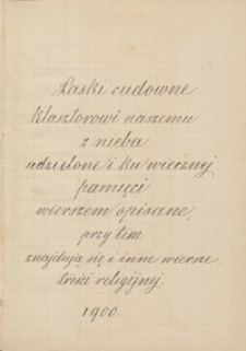 Łaski cudowne klasztorowi naszemu z nieba udzielone i ku wiecznej pamięci wierszem opisane przy tem znajdują się i inne wiersze treści religijnej