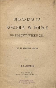 Organizacya Kościoła w Polsce do połowy wieku XI