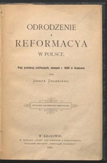 Odrodzenie i reformacya w Polsce : pięć odczytów publicznych, mianych r. 1880 w Krakowie