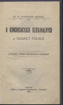 O kongregacyach dziekanalnych w dawnej Polsce : studyum z prawa kościelnego polskiego