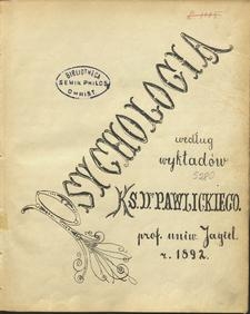 Psychologia według wykładów ks. dra Pawlickiego prof. uniw. Jagiel. r. 1892
