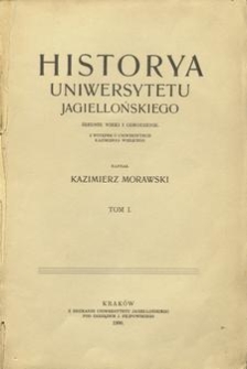 Historya Uniwersytetu Jagiellońskiego : średnie wieki i odrodzenie : z wstępem o Uniwersytecie Kazimierza Wielkiego. T. 1