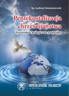 Pentekostalizacja chrześcijaństwa : przewodnik teologiczno-pastoralny
