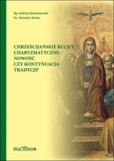 Chrześcijańskie ruchy charyzmatyczne : nowość czy kontynuacja tradycji?