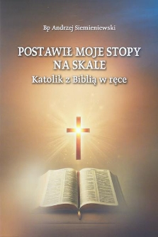 Postawił moje stopy na skale. Katolik z Biblią w ręce