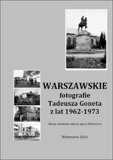 Warszawskie fotografieTadeusza Goneta z lat 1962-1973 : album obejmuje zdjęcia spoza Mokotowa