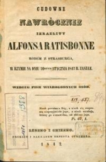 Cudowne nawrócenie Izraelity Alfonsa Ratisbonne rodem z Strasburga, w Rzymie na dniu 20stym stycznia 1842 r. zaszłe : według pism wiarygodnych osób