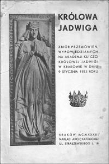 Królowa Jadwiga : zbiór przemówień wypowiedzianych na Akademji ku czci królowej Jadwigi w Krakowie w dniu 9 stycznia 1933 roku