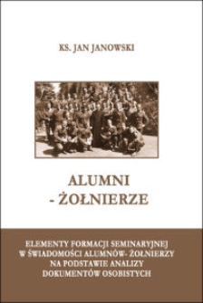 Alumni-żołnierze : elementy formacji seminaryjnej w świadomości alumnów-żołnierzy na podstawie analizy dokumentów osobistych