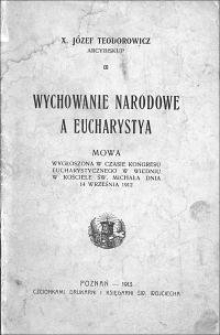 Wychowanie narodowe a Eucharystya : mowa wygłoszona w czasie Kongresu Eucharystycznego w Wiedniu w kościele św. Michała dnia 14 września 1912