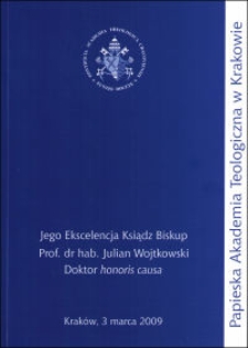 Jego Ekscelencja Ksiądz Biskup Prof. dr hab. Julian A. Wojtkowski Doktor honoris causa Wydziału Teologicznego Papieskiej Akademii Teologicznej w Krakowie [3 marca 2009 r.]