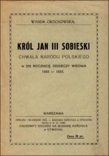 Król Jan III Sobieski chwała narodu polskiego : w 250 rocznicę odsieczy Wiednia 1683-1933