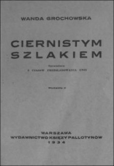 Ciernistym szlakiem : opowiadanie z czasów prześladowania Unji. - Wyd. 2