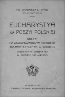 Eucharystya w poezyi polskiej : odczyt na Wszechświatowym Kongresie Eucharystycznym w Wiedniu wygłoszony 14. września 1912 w kościele św. Michała