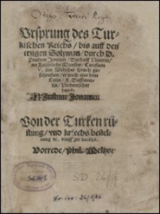 Vrsprung des Turkischen Reichs bis auff den itzigen Solyman durch D. Paulum Jouium Bischoff Nucerin an Keiserliche Maiestat Carolum V. jnn Welscher sprach geschrieben er nach aus dem Latin F. Bassianatis, Verdeutschet durch Justum Jonam. Von der Turken rüstung vnd kriechs bestellung etc. vleissiger bericht. Vorrede Phil. Mel.