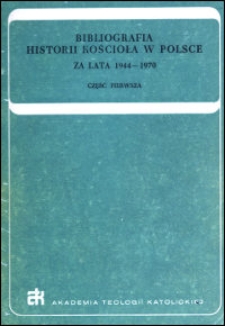 Bibliografia historii Kościoła w Polsce : za lata 1944-1970. Cz. 1