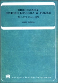 Bibliografia historii Kościoła w Polsce : za lata 1944-1970. Cz. 3