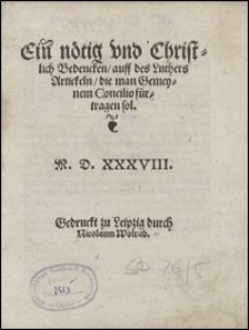Ein noetig vnd Christlich Bedencken auff des Luthers Artickeln die man Gemeynem Concilio fuertragen sol