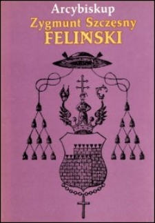 Arcybiskup Zygmunt Szczęsny Feliński : 1822-1895